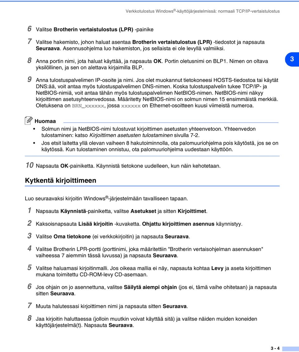 Nimen on oltava yksilöllinen, ja sen on alettava kirjaimilla BLP. 3 9 Anna tulostuspalvelimen IP-osoite ja nimi.