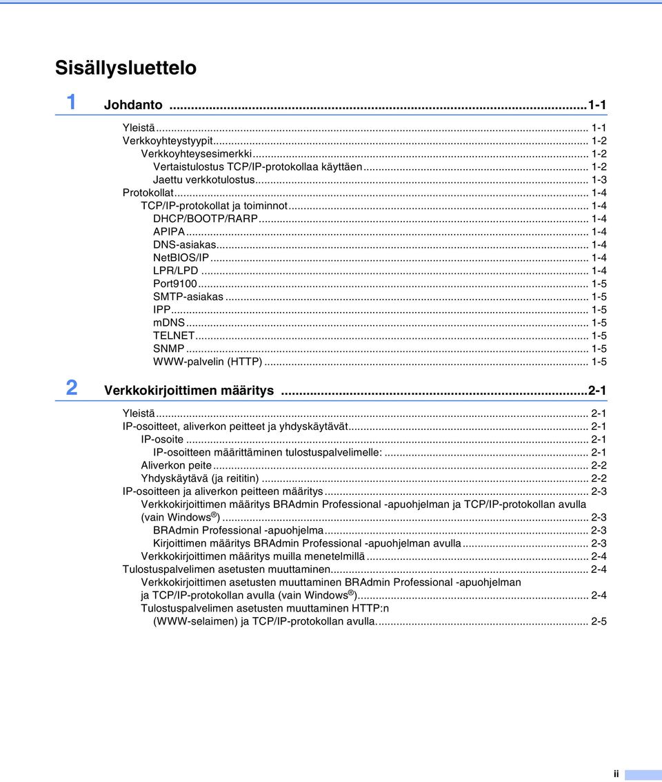 .. 1-5 SNMP... 1-5 WWW-palvelin (HTTP)... 1-5 2 Verkkokirjoittimen määritys...2-1 Yleistä... 2-1 IP-osoitteet, aliverkon peitteet ja yhdyskäytävät... 2-1 IP-osoite.