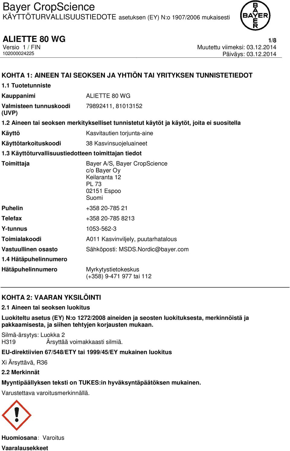3 Käyttöturvallisuustiedotteen toimittajan tiedot Toimittaja Bayer A/S, Bayer CropScience c/o Bayer Oy Keilaranta 12 PL 73 02151 Espoo Suomi Puhelin +358 20-785 21 Telefax +358 20-785 8213 Y-tunnus