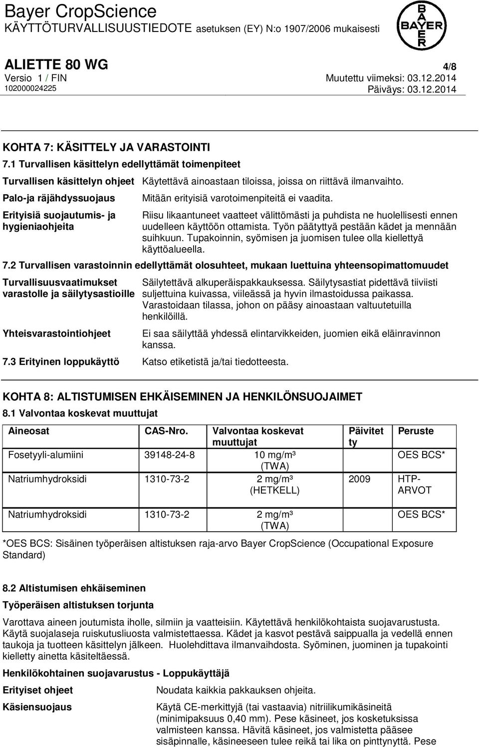Riisu likaantuneet vaatteet välittömästi ja puhdista ne huolellisesti ennen uudelleen käyttöön ottamista. Työn päätyttyä pestään kädet ja mennään suihkuun.