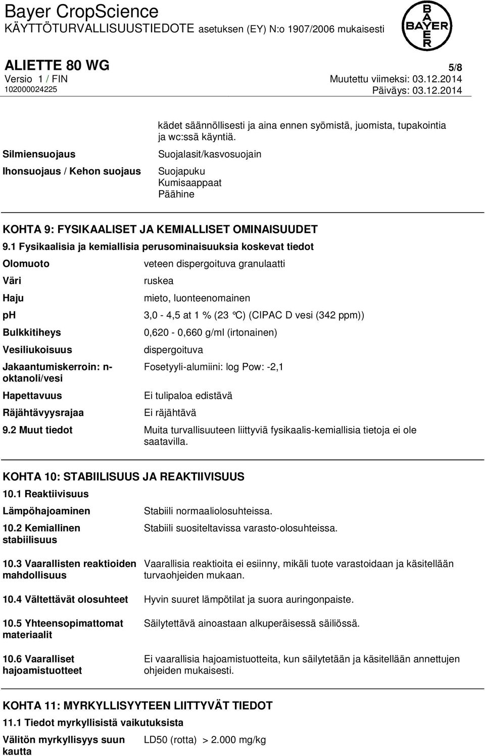 1 Fysikaalisia ja kemiallisia perusominaisuuksia koskevat tiedot Olomuoto Väri Haju ph Bulkkitiheys Vesiliukoisuus Jakaantumiskerroin: n- oktanoli/vesi Hapettavuus Räjähtävyysrajaa veteen