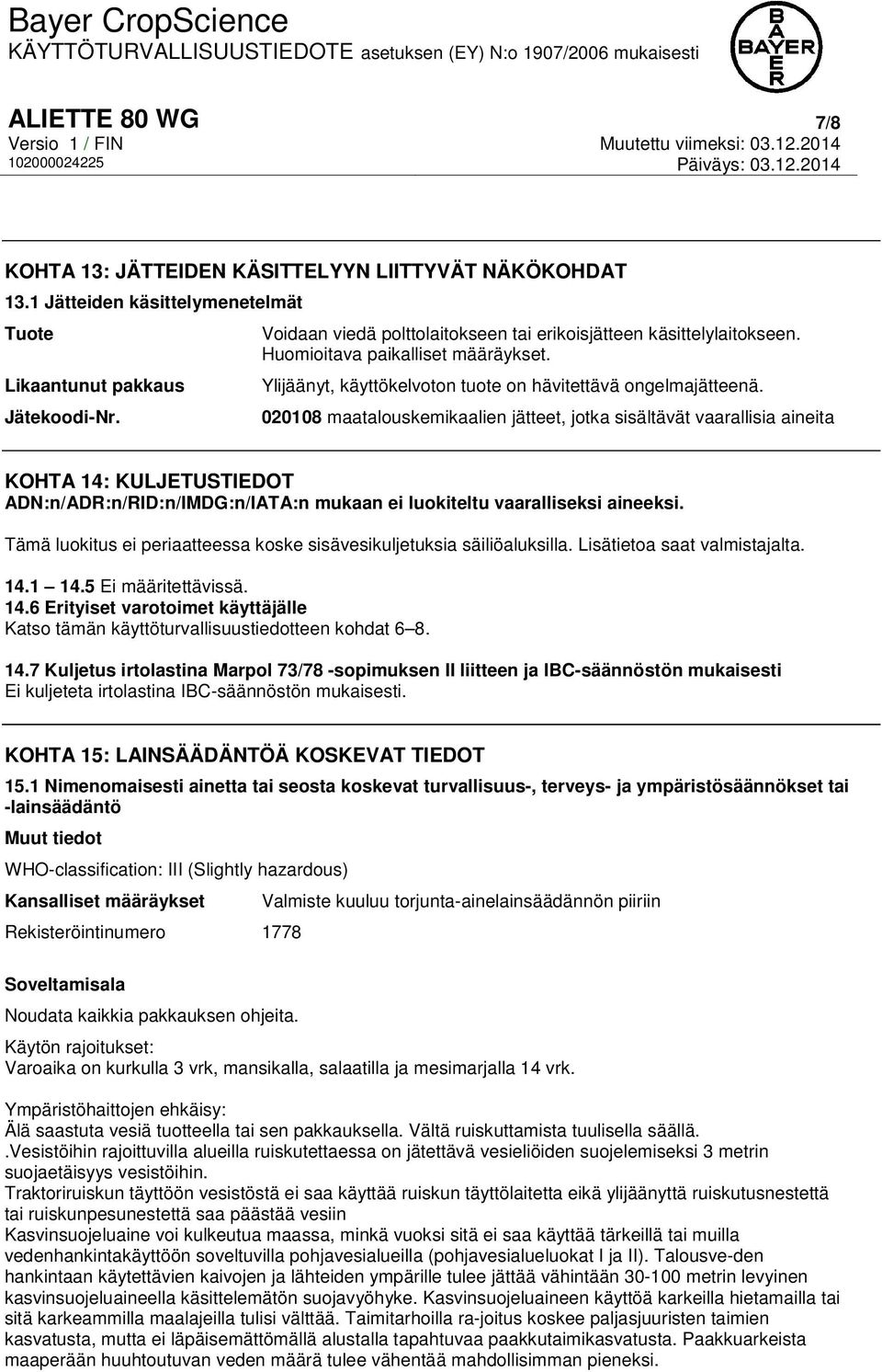 020108 maatalouskemikaalien jätteet, jotka sisältävät vaarallisia aineita KOHTA 14: KULJETUSTIEDOT ADN:n/ADR:n/RID:n/IMDG:n/IATA:n mukaan ei luokiteltu vaaralliseksi aineeksi.