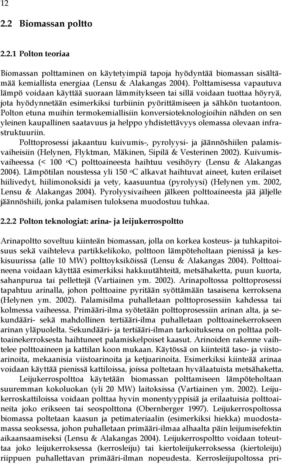 Polton etuna muihin termokemiallisiin konversioteknologioihin nähden on sen yleinen kaupallinen saatavuus ja helppo yhdistettävyys olemassa olevaan infrastruktuuriin.