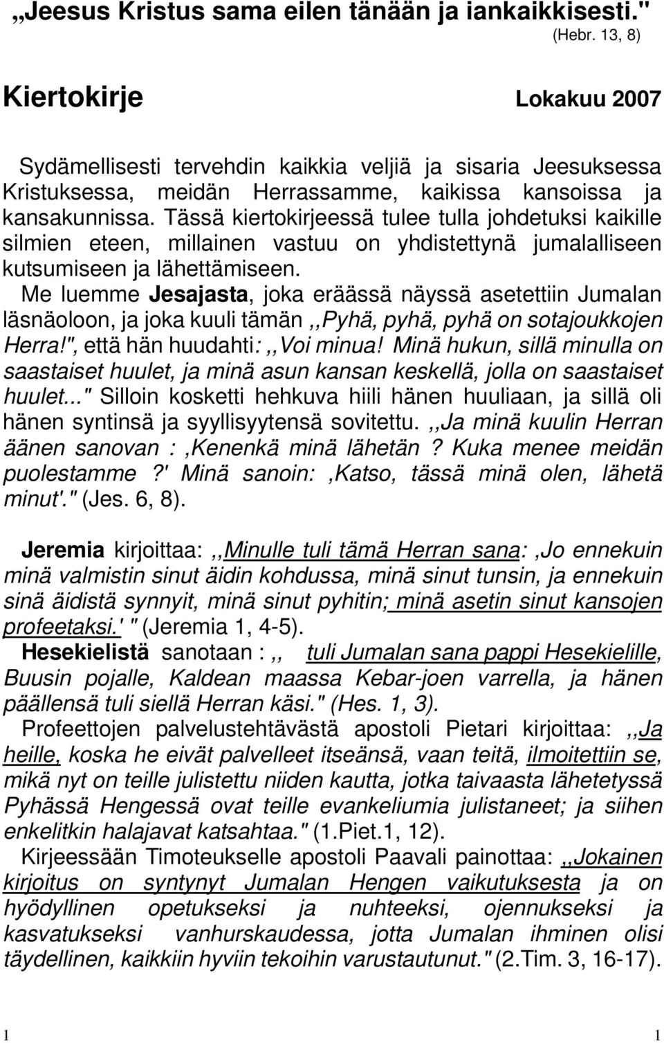 Tässä kiertokirjeessä tulee tulla johdetuksi kaikille silmien eteen, millainen vastuu on yhdistettynä jumalalliseen kutsumiseen ja lähettämiseen.