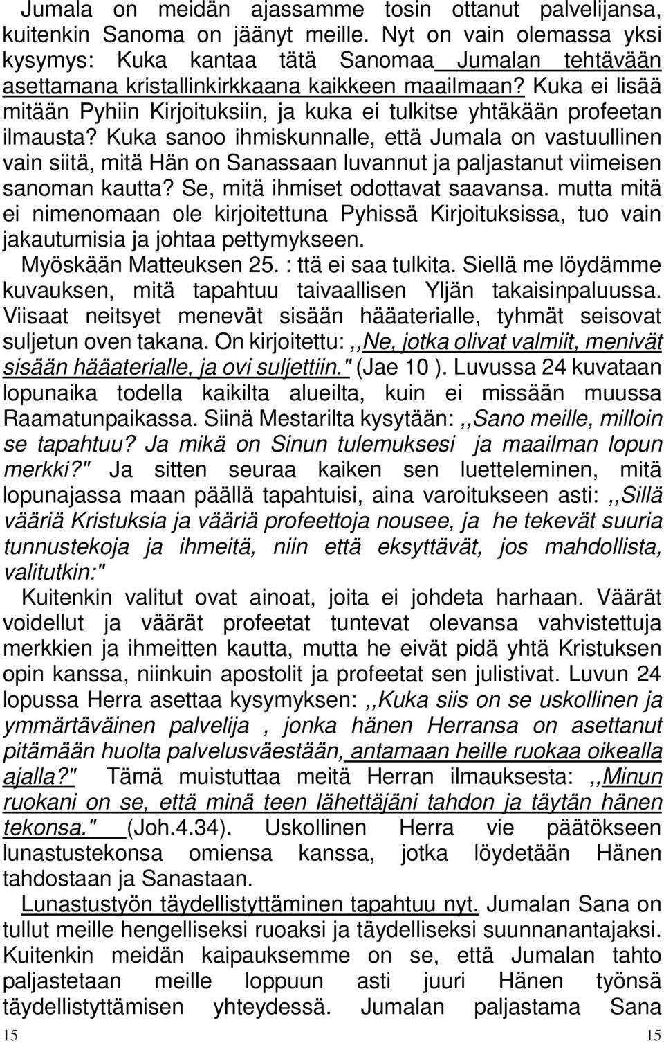 Kuka ei lisää mitään Pyhiin Kirjoituksiin, ja kuka ei tulkitse yhtäkään profeetan ilmausta?