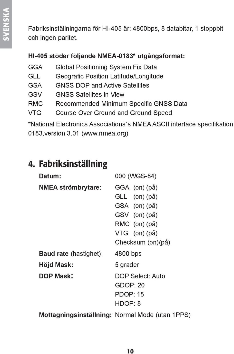 View Recommended Minimum Specifi c GNSS Data Course Over Ground and Ground Speed *National Electronics Associations`s NMEA ASCII interface specifi kation 0183,version 3.01 (www.nmea.org) 4.