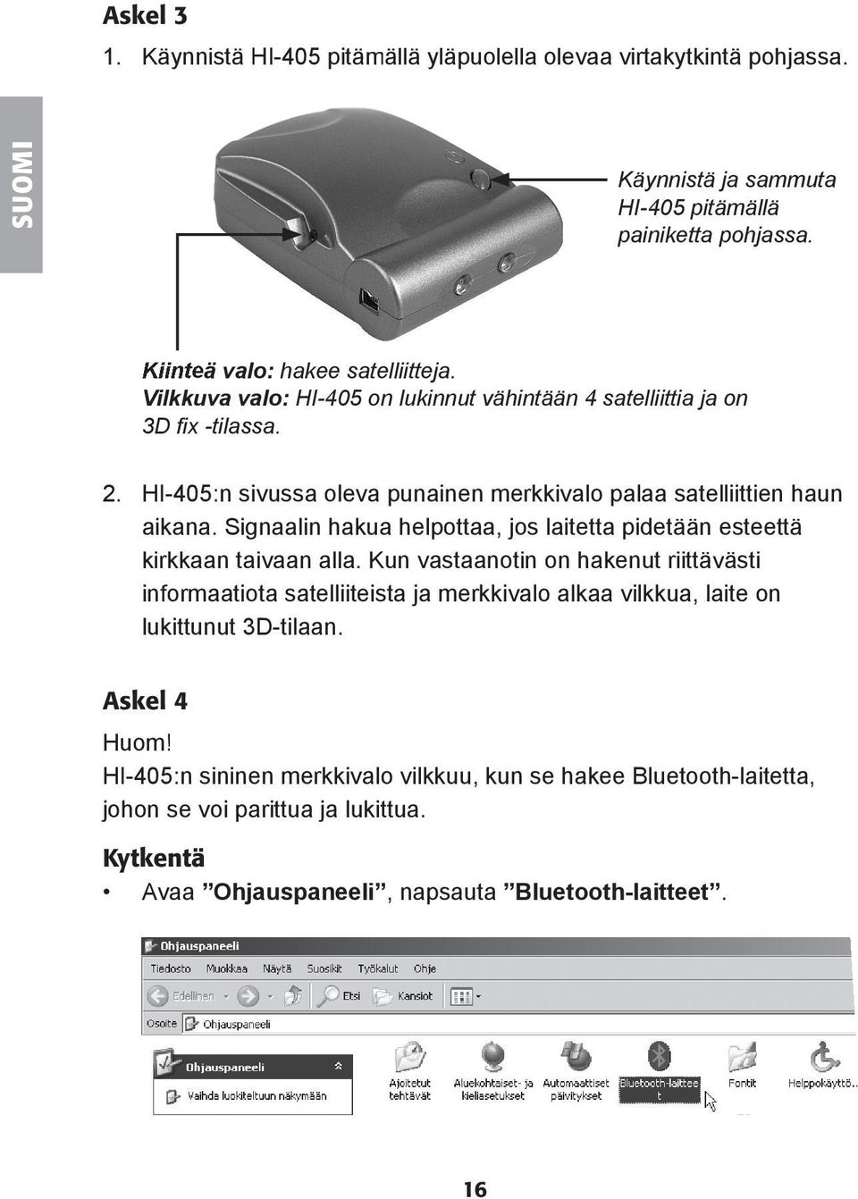 Signaalin hakua helpottaa, jos laitetta pidetään esteettä kirkkaan taivaan alla.