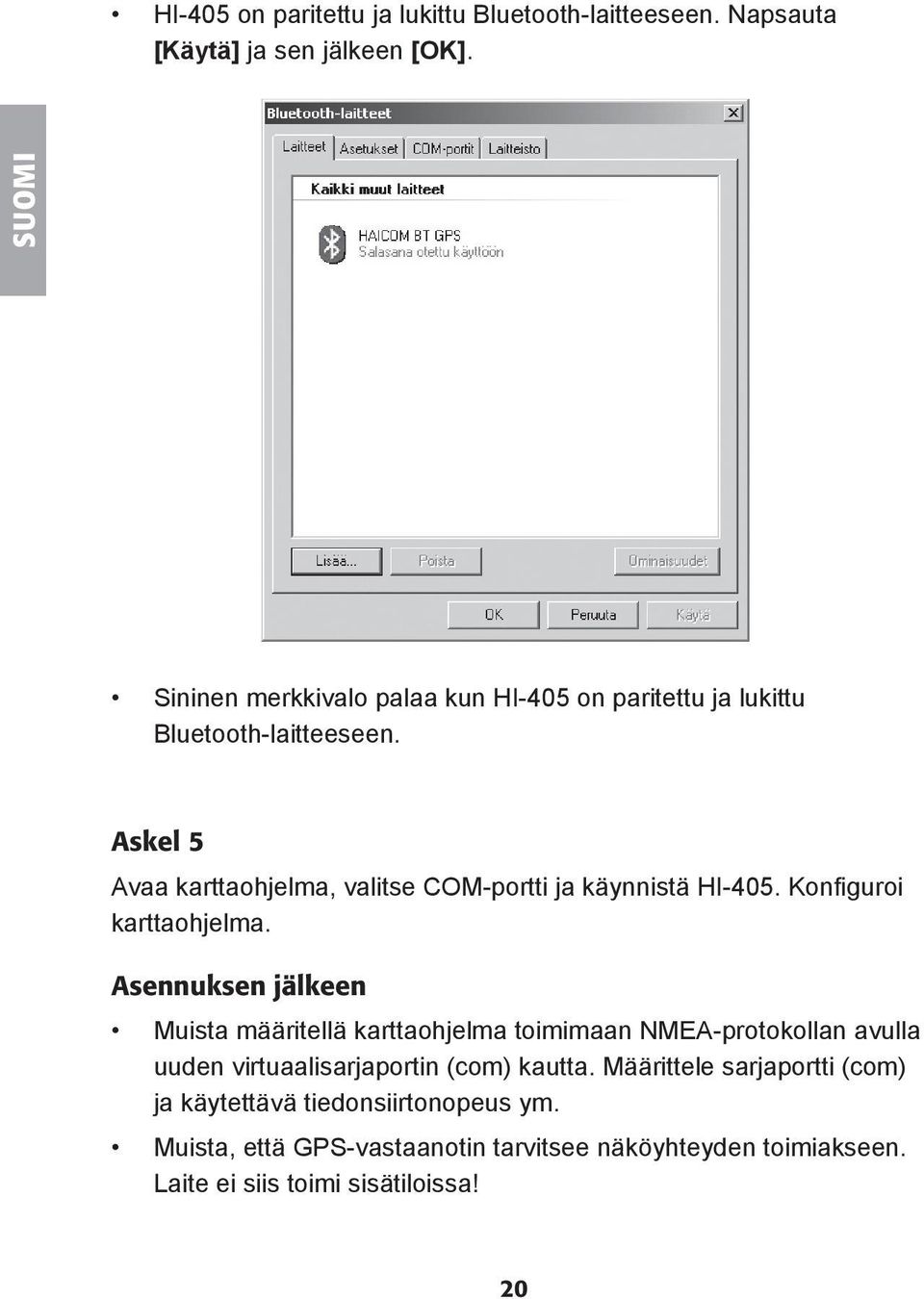 Askel 5 Avaa karttaohjelma, valitse COM-portti ja käynnistä HI-405. Konfi guroi karttaohjelma.