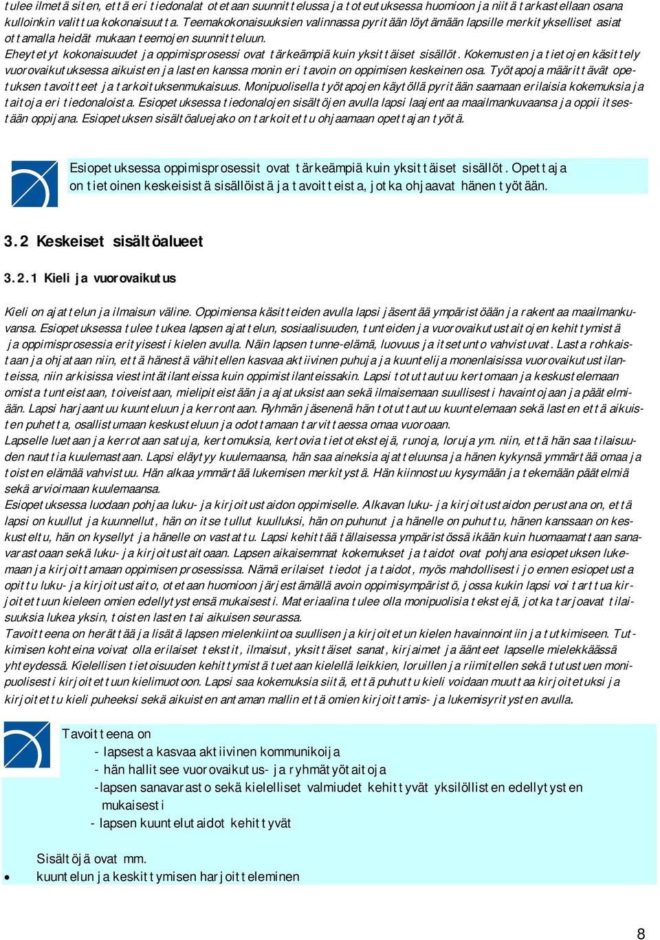 Eheytetyt kokonaisuudet ja oppimisprosessi ovat tärkeämpiä kuin yksittäiset sisällöt.