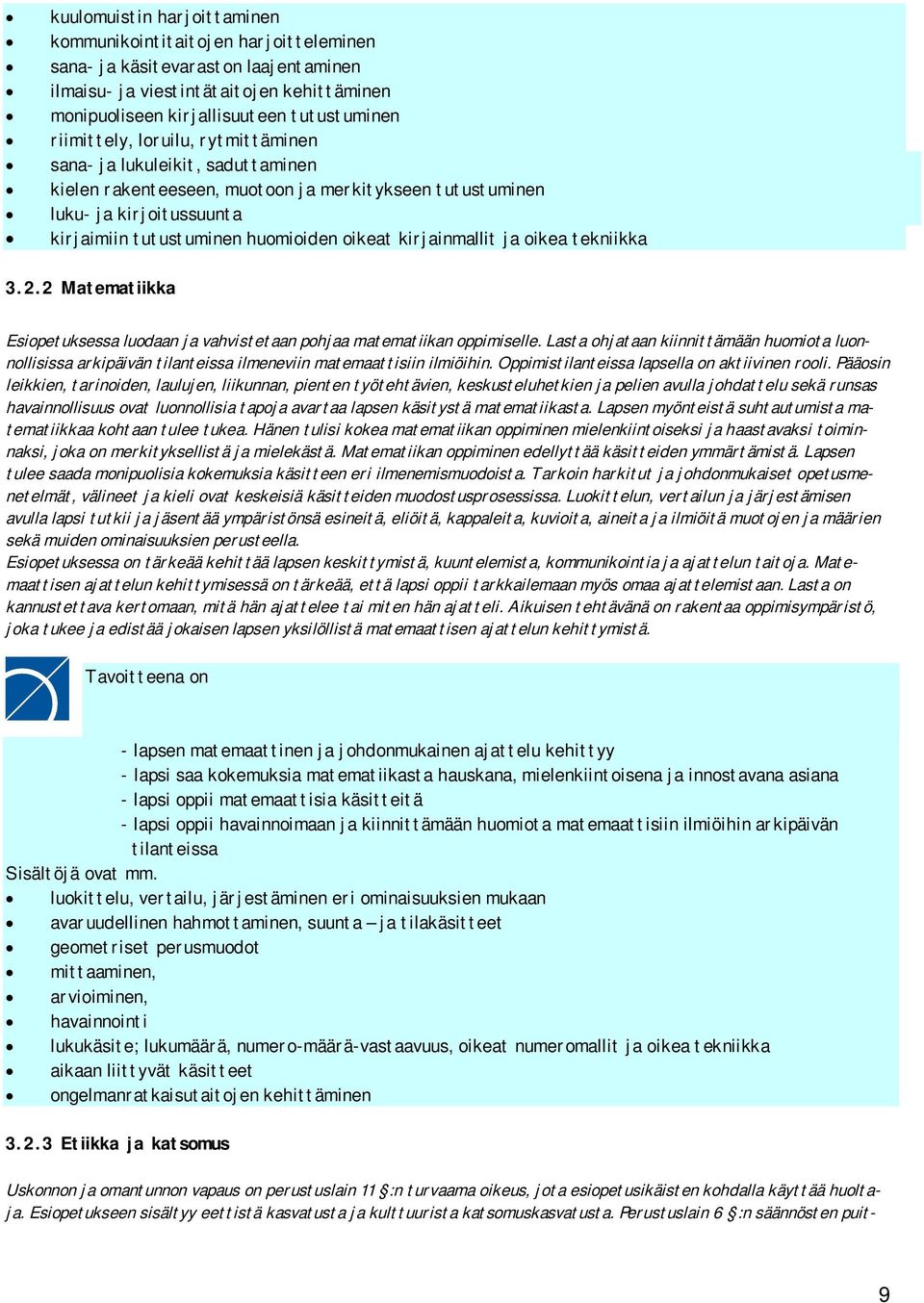 kirjainmallit ja oikea tekniikka 3.2.2 Matematiikka Esiopetuksessa luodaan ja vahvistetaan pohjaa matematiikan oppimiselle.