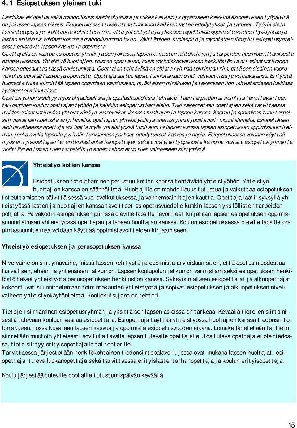 Työyhteisön toimintatapoja ja -kulttuuria kehitetään niin, että yhteistyötä ja yhdessä tapahtuvaa oppimista voidaan hyödyntää ja lasten erilaisuus voidaan kohdata mahdollisimman hyvin.