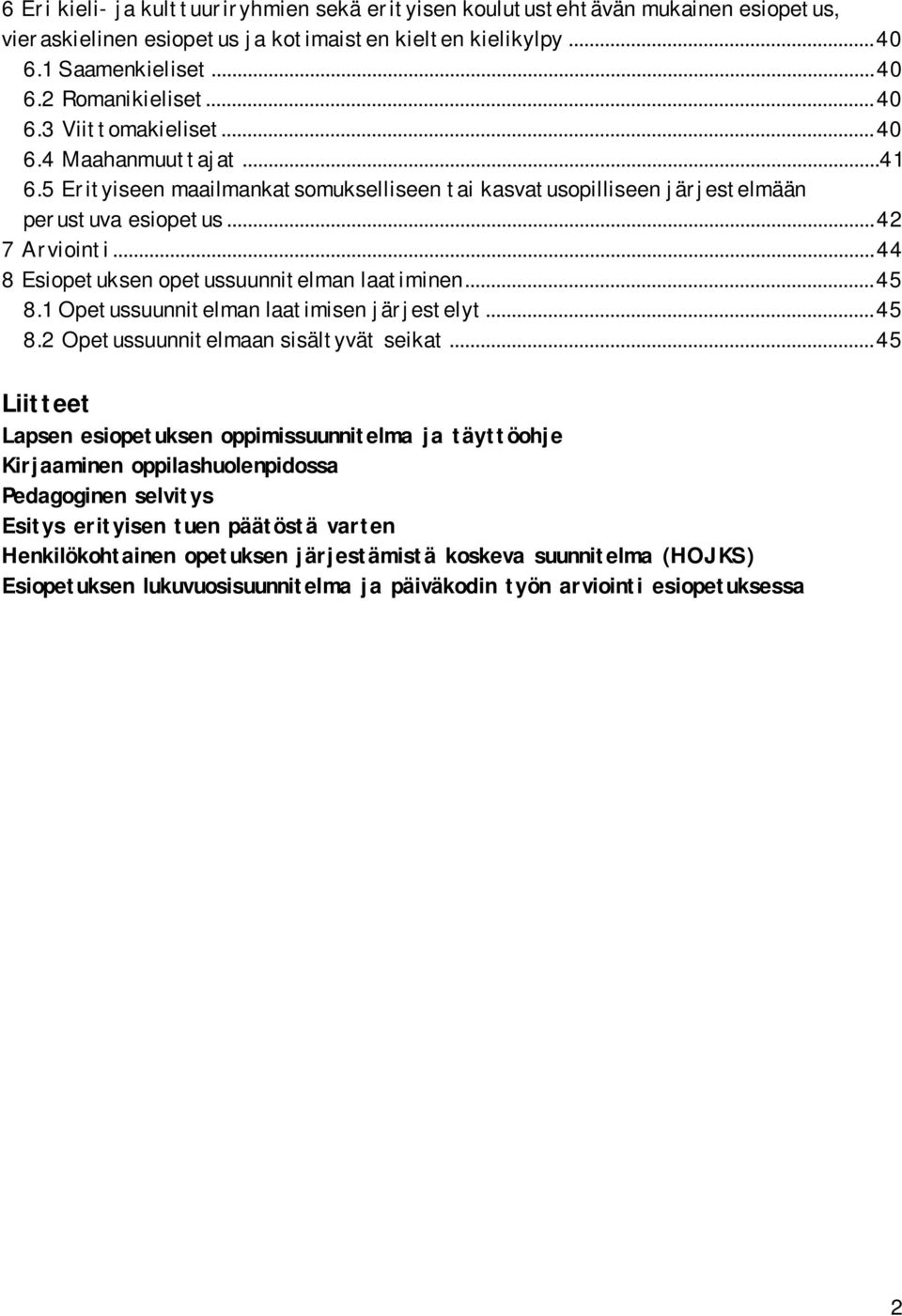 1 Opetussuunnitelman laatimisen järjestelyt...45 8.2 Opetussuunnitelmaan sisältyvät seikat.