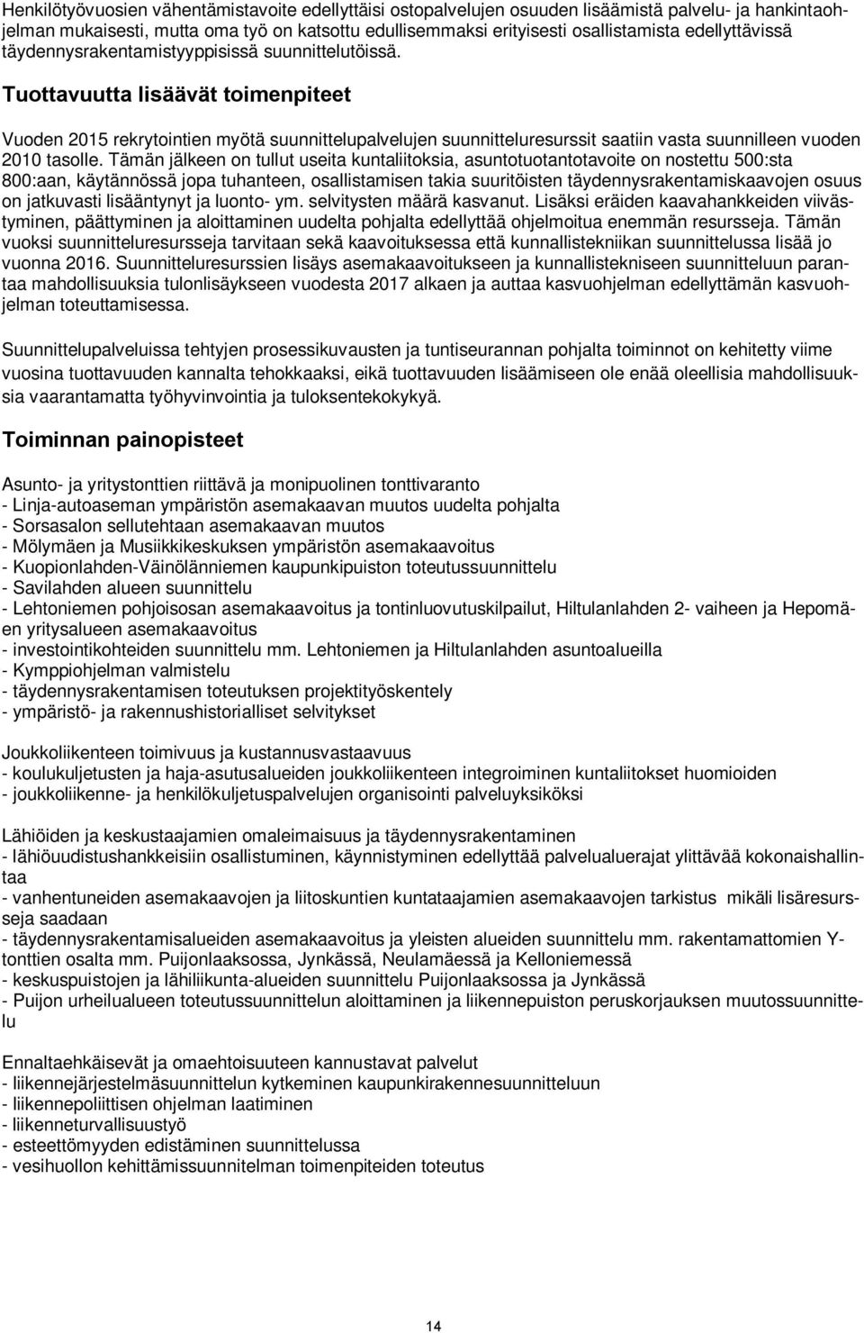 Tuottavuutta lisäävät toimenpiteet Vuoden 2015 rekrytointien myötä suunnittelupalvelujen suunnitteluresurssit saatiin vasta suunnilleen vuoden 2010 tasolle.
