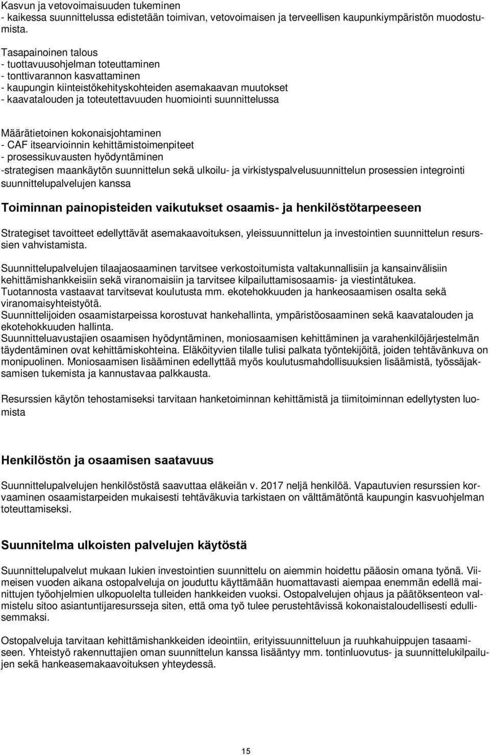 suunnittelussa Määrätietoinen kokonaisjohtaminen - CAF itsearvioinnin kehittämistoimenpiteet - prosessikuvausten hyödyntäminen -strategisen maankäytön suunnittelun sekä ulkoilu- ja