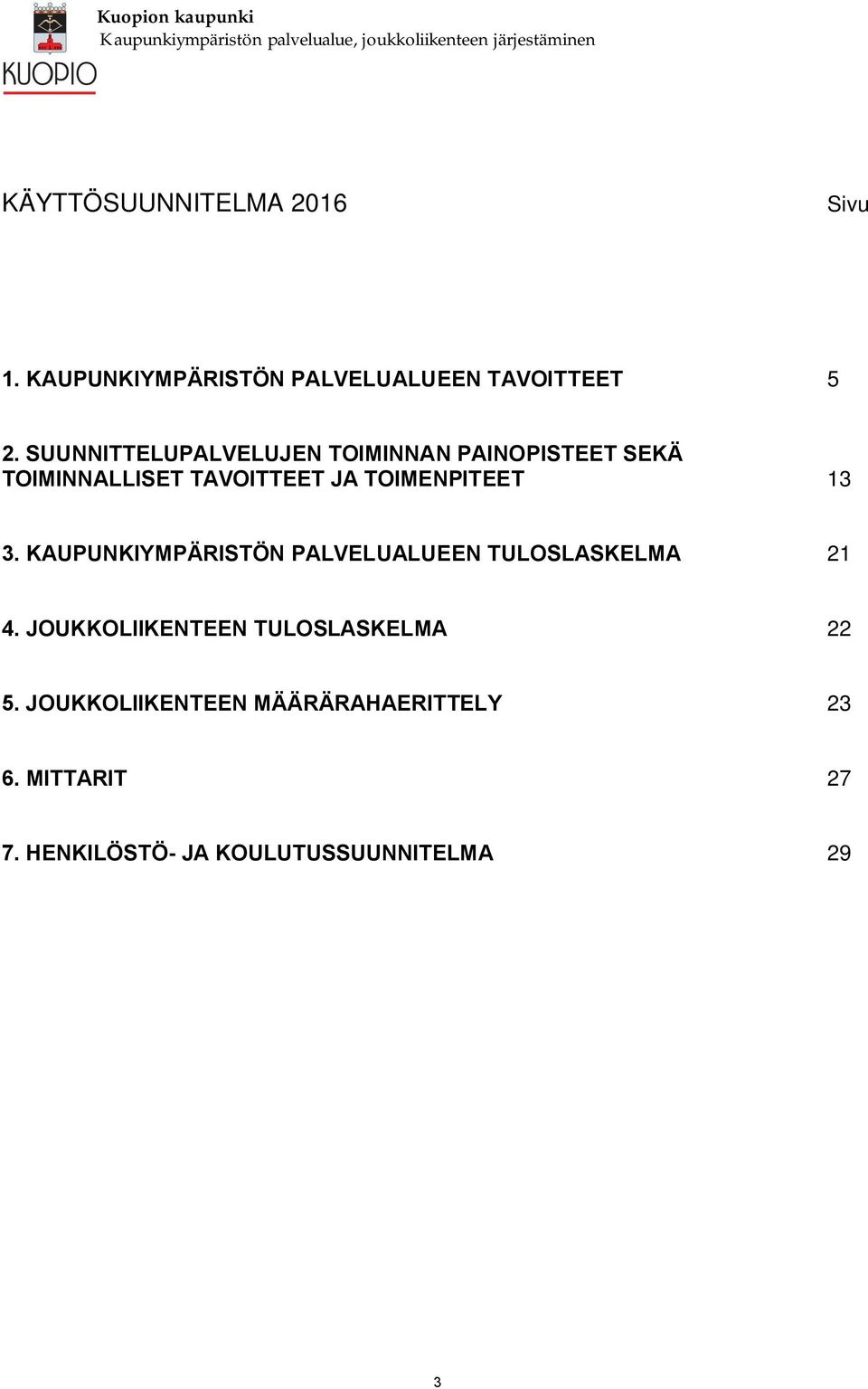 SUUNNITTELUPALVELUJEN TOIMINNAN PAINOPISTEET SEKÄ TOIMINNALLISET TAVOITTEET JA TOIMENPITEET 13 3.