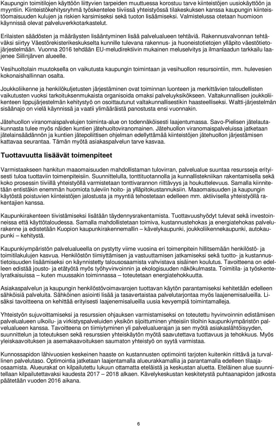 Valmistelussa otetaan huomioon käynnissä olevat palveluverkkotarkastelut. Erilaisten säädösten ja määräysten lisääntyminen lisää palvelualueen tehtäviä.