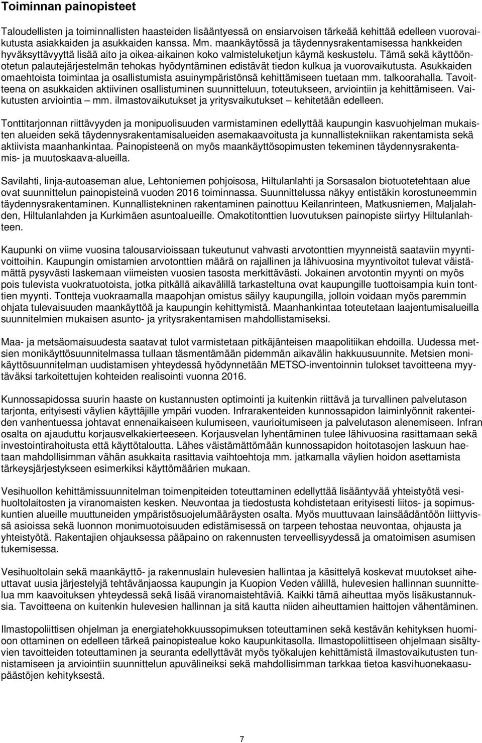 Tämä sekä käyttöönotetun palautejärjestelmän tehokas hyödyntäminen edistävät tiedon kulkua ja vuorovaikutusta.