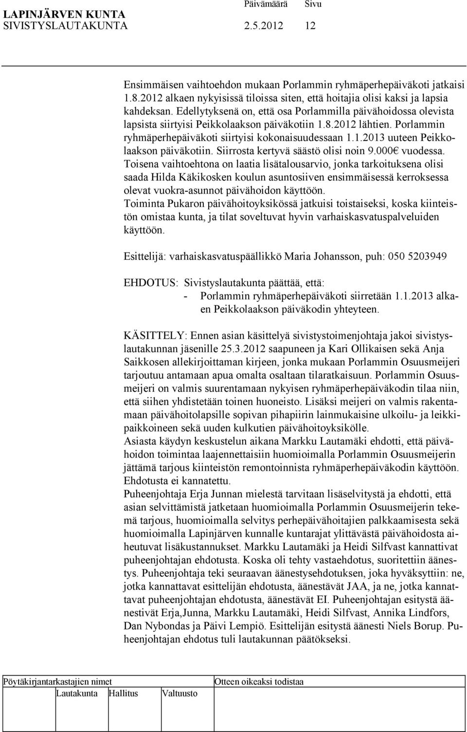 Siirrosta kertyvä säästö olisi noin 9.000 vuodessa.