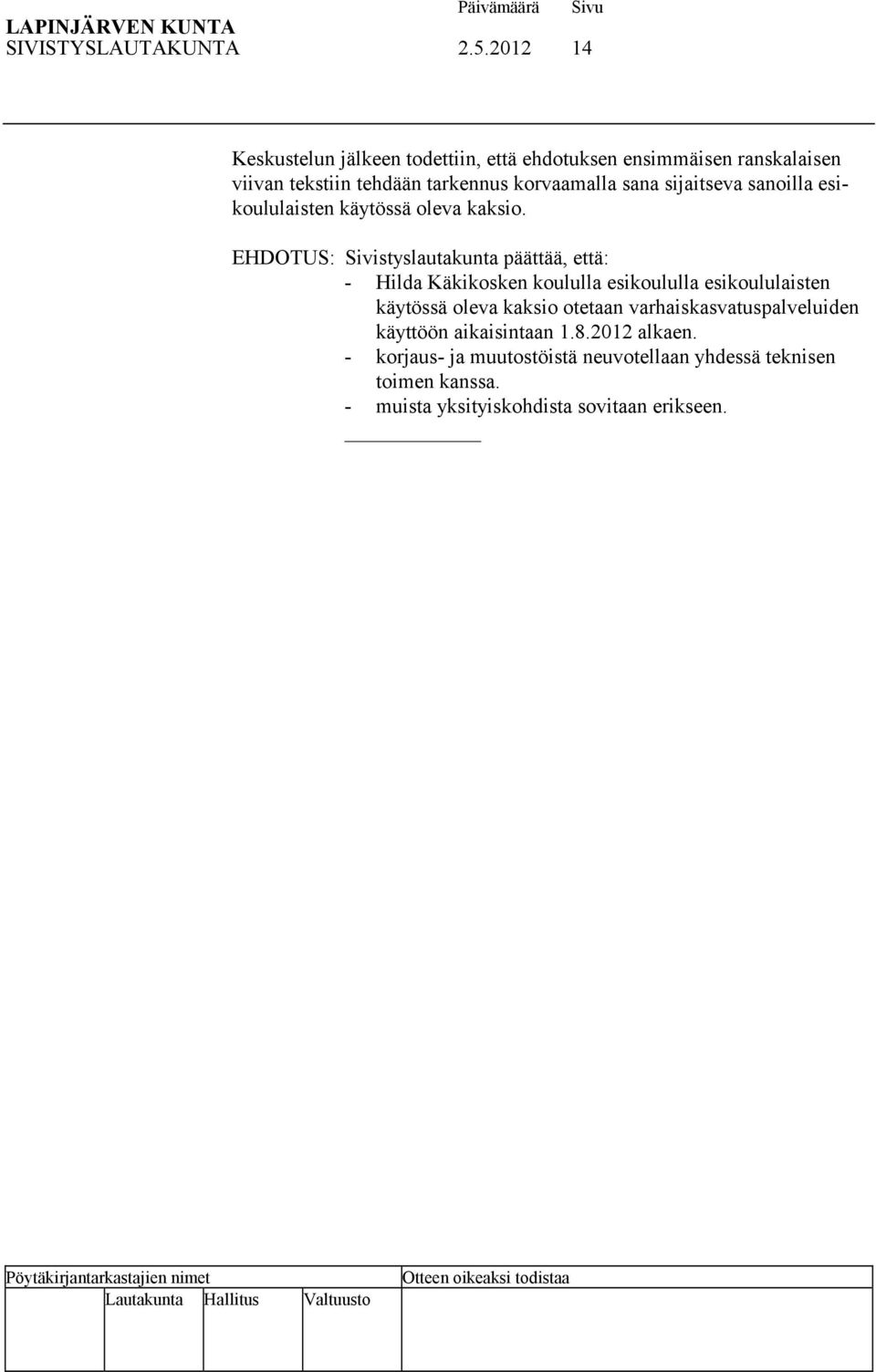 sijaitseva sanoilla esikoululaisten käytössä oleva kaksio.