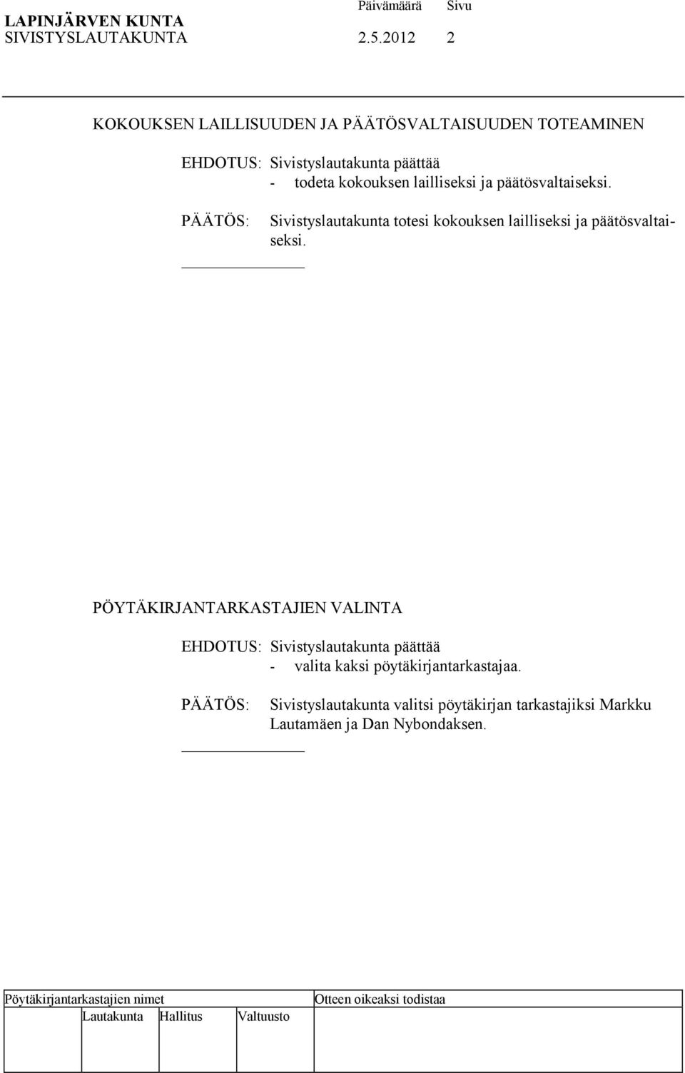 kokouksen lailliseksi ja päätösvaltaiseksi.