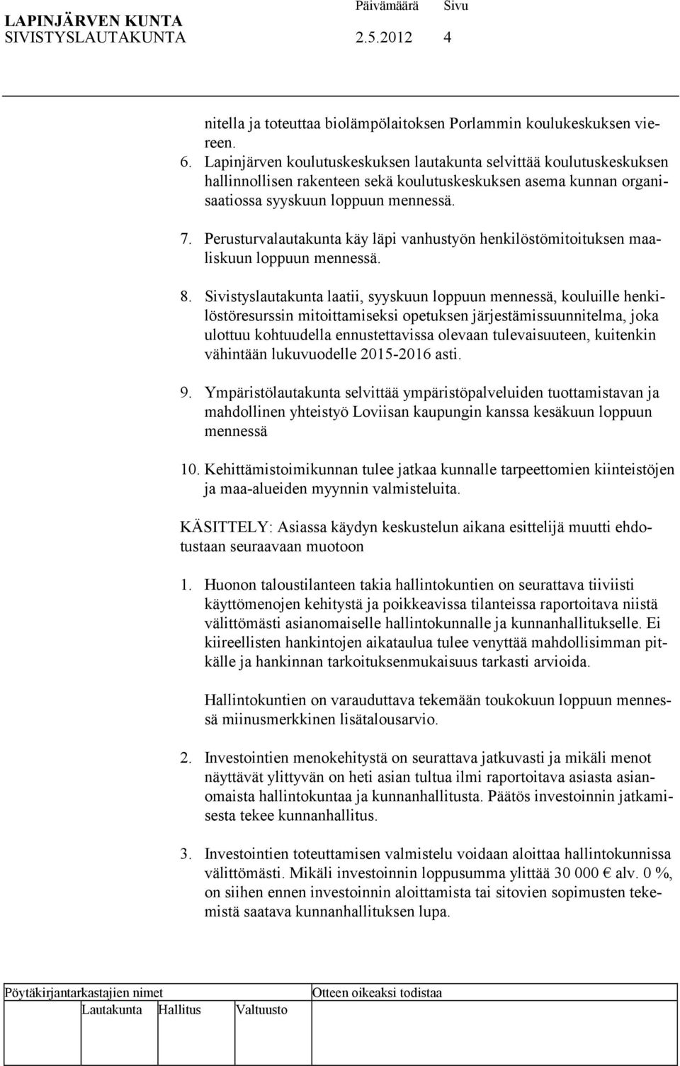 Perusturvalautakunta käy läpi vanhustyön henkilöstömitoituksen maaliskuun loppuun mennessä. 8.