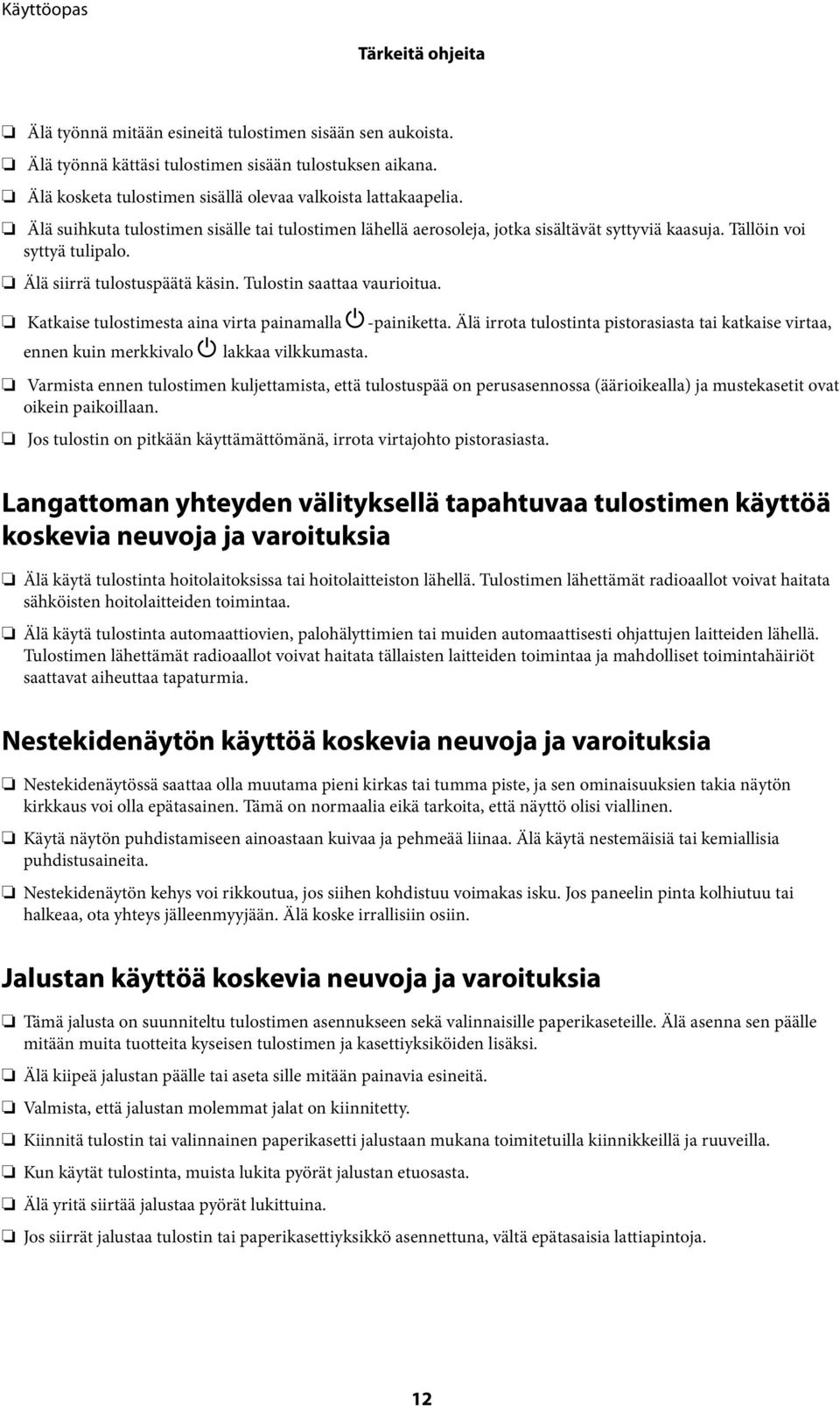 Katkaise tulostimesta aina virta painamalla P-painiketta. Älä irrota tulostinta pistorasiasta tai katkaise virtaa, ennen kuin merkkivalo P lakkaa vilkkumasta.