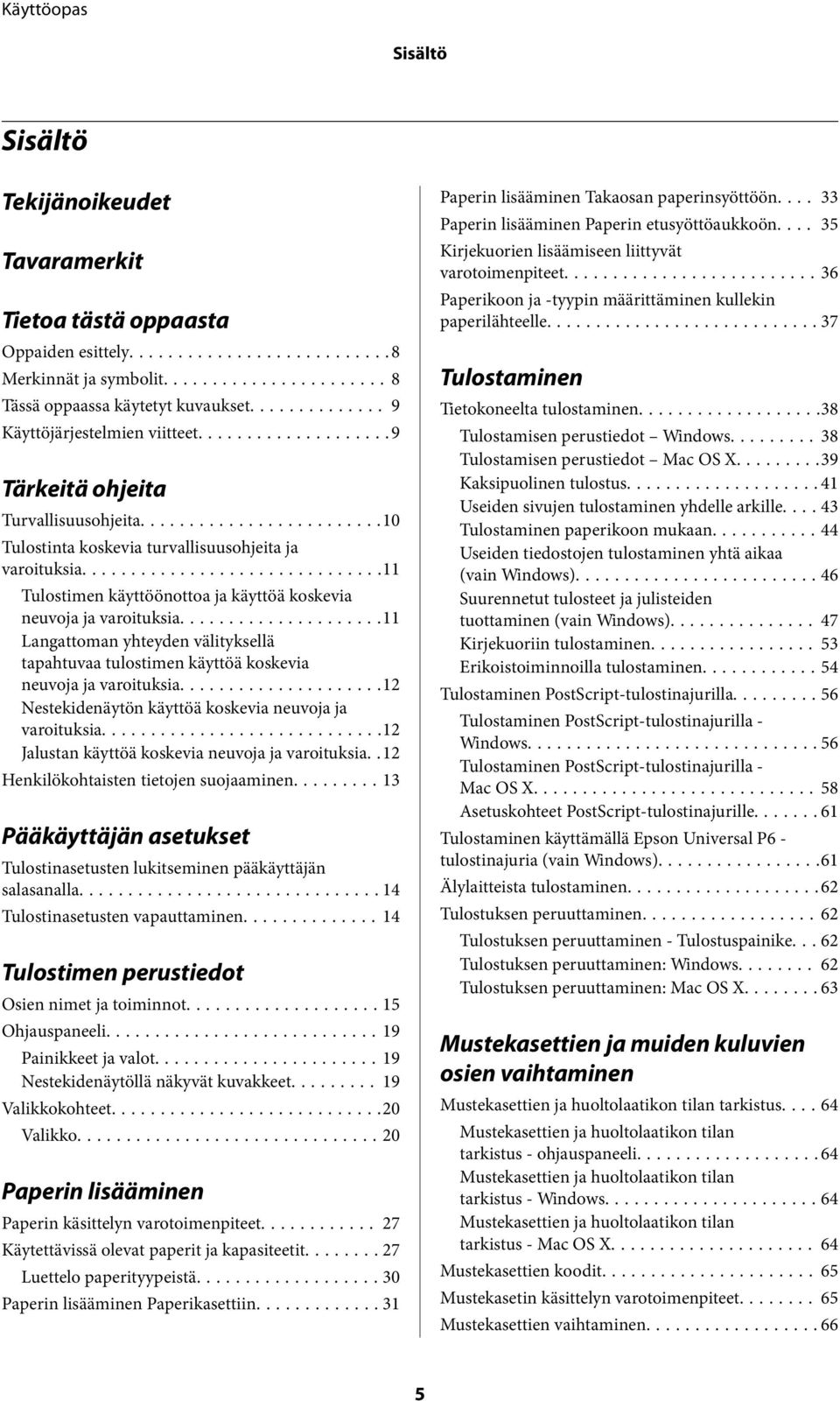 ..11 Langattoman yhteyden välityksellä tapahtuvaa tulostimen käyttöä koskevia neuvoja ja varoituksia...12 Nestekidenäytön käyttöä koskevia neuvoja ja varoituksia.