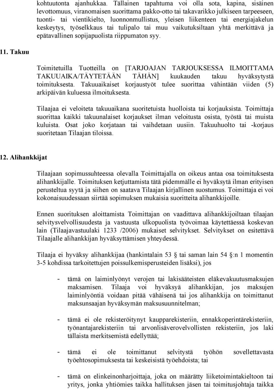 tai energiajakelun keskeytys, työselkkaus tai tulipalo tai muu vaikutuksiltaan yhtä merkittävä ja epätavallinen sopijapuolista riippumaton syy. 11.