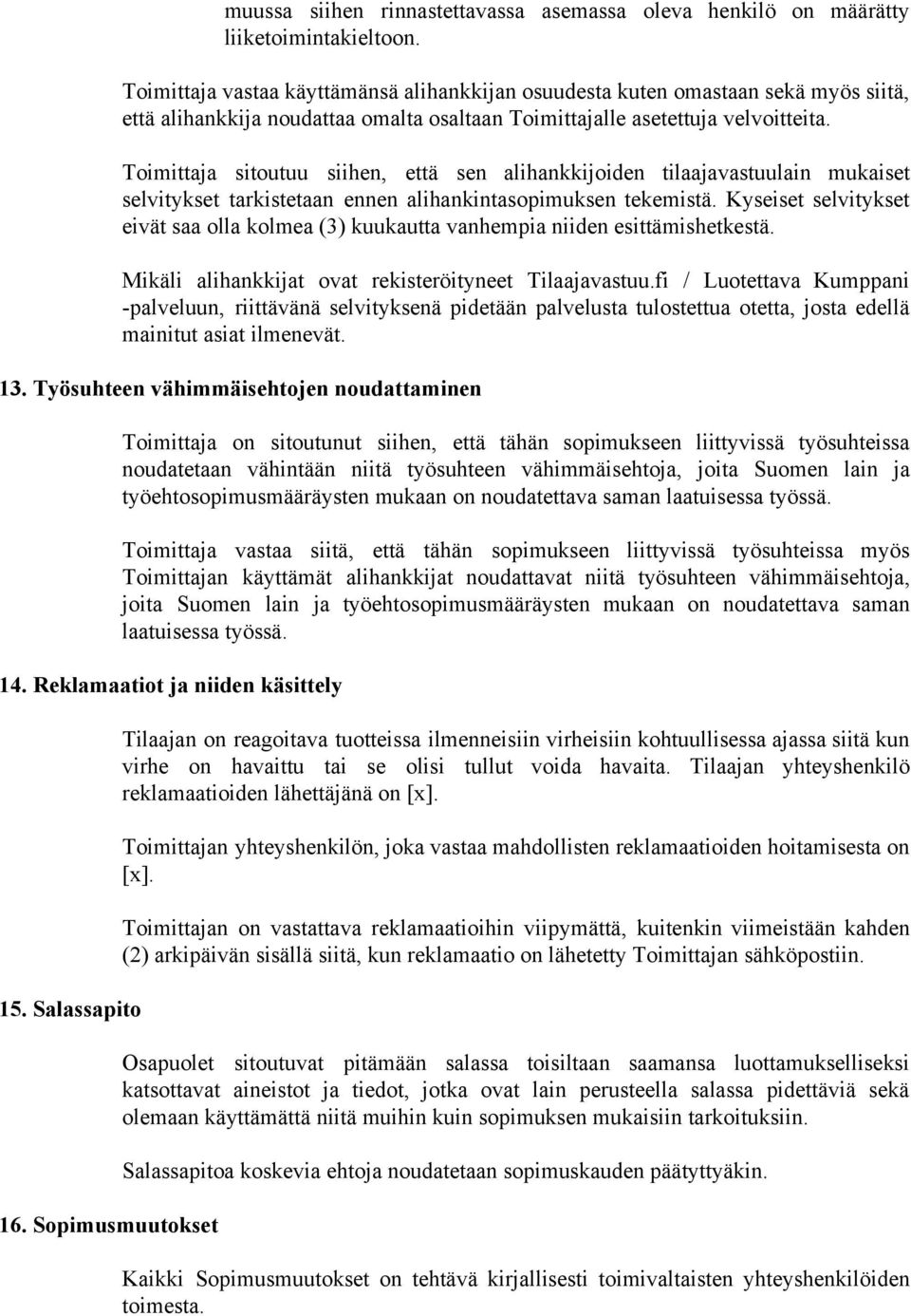 Toimittaja sitoutuu siihen, että sen alihankkijoiden tilaajavastuulain mukaiset selvitykset tarkistetaan ennen alihankintasopimuksen tekemistä.