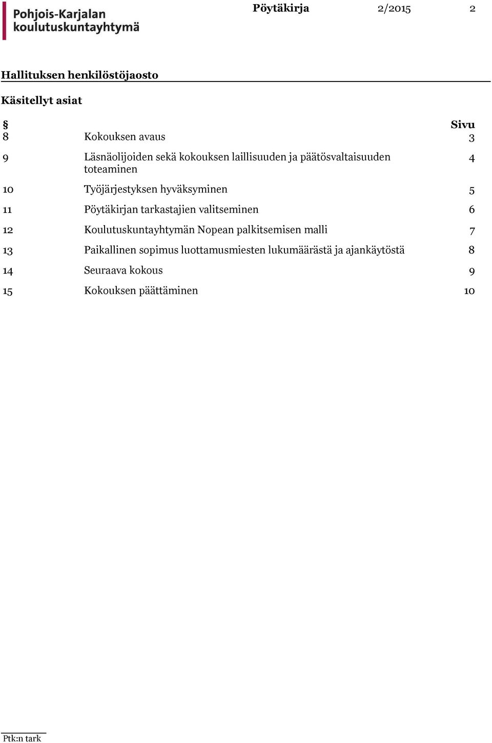 hyväksyminen 5 11 Pöytäkirjan tarkastajien valitseminen 6 12 Koulutuskuntayhtymän Nopean palkitsemisen