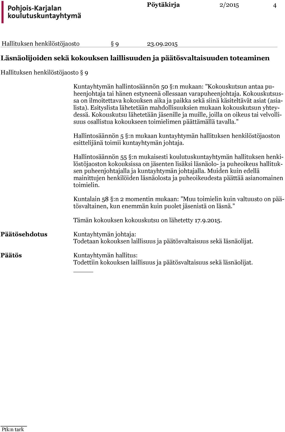 hänen estyneenä ollessaan varapuheenjohtaja. Ko kous kut sussa on ilmoitettava kokouksen aika ja paikka sekä siinä käsiteltävät asiat (asialis ta).