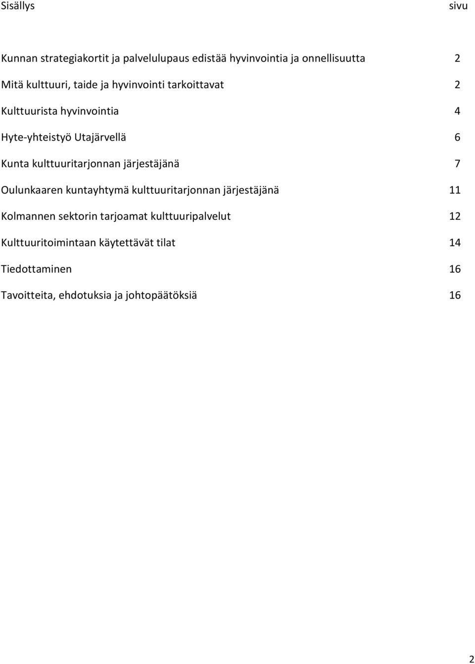 kulttuuritarjonnan järjestäjänä 7 Oulunkaaren kuntayhtymä kulttuuritarjonnan järjestäjänä 11 Kolmannen sektorin