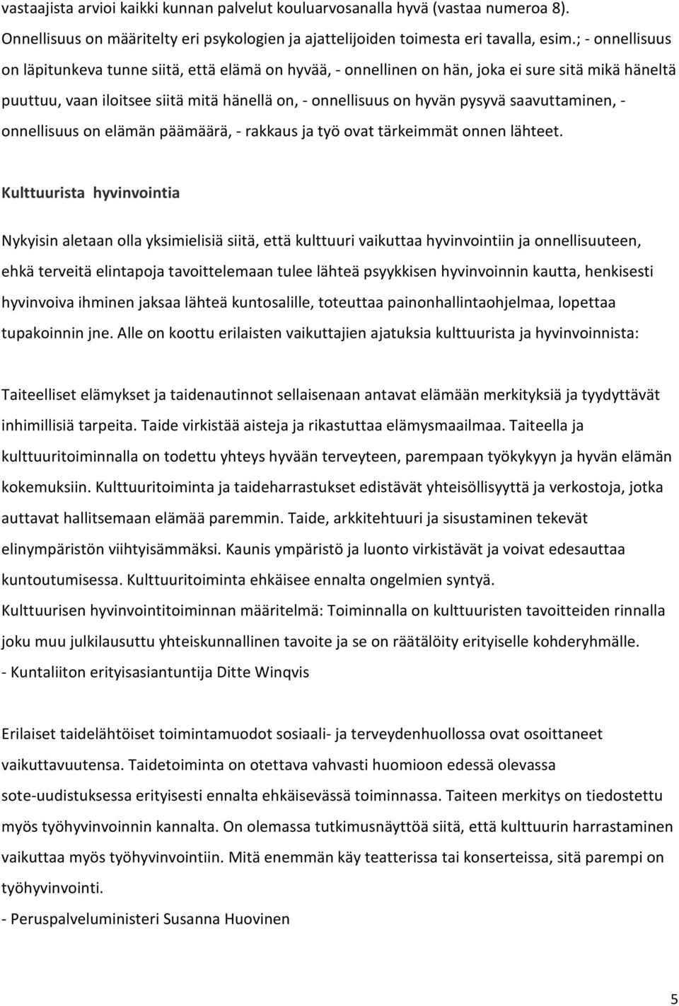 saavuttaminen, - onnellisuus on elämän päämäärä, - rakkaus ja työ ovat tärkeimmät onnen lähteet.