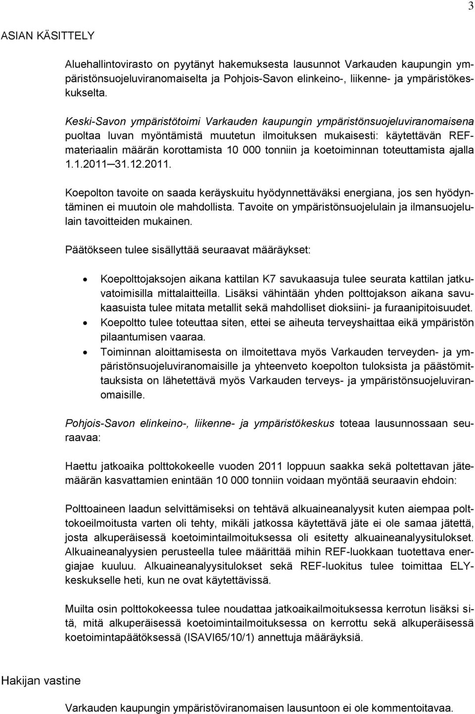 ja koetoiminnan toteuttamista ajalla 1.1.2011 31.12.2011. Koepolton tavoite on saada keräyskuitu hyödynnettäväksi energiana, jos sen hyödyntäminen ei muutoin ole mahdollista.