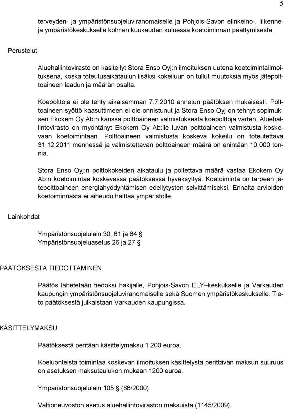 ja määrän osalta. Koepolttoja ei ole tehty aikaisemman 7.7.2010 annetun päätöksen mukaisesti.