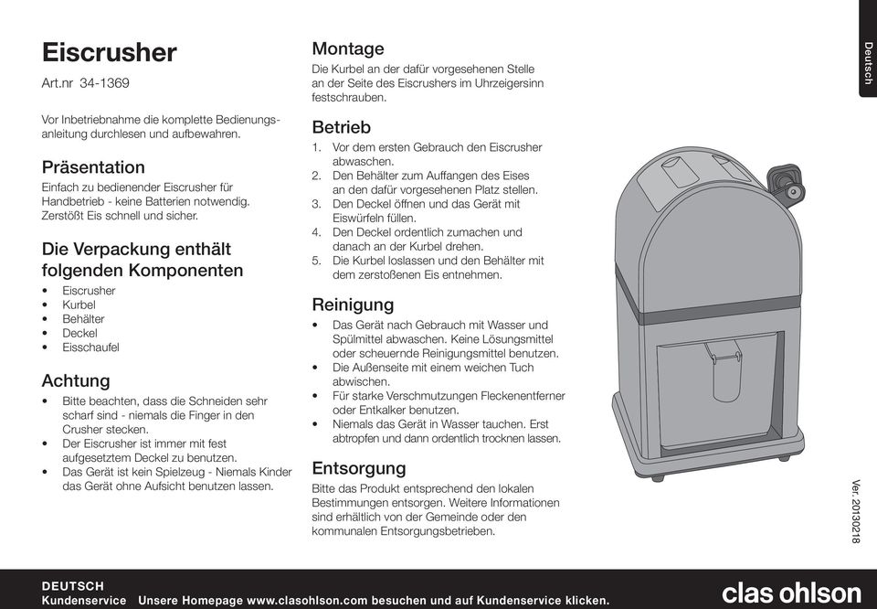 Die Verpackung enthält folgenden Komponenten Eiscrusher Kurbel Behälter Deckel Eisschaufel Achtung Bitte beachten, dass die Schneiden sehr scharf sind - niemals die Finger in den Crusher stecken.