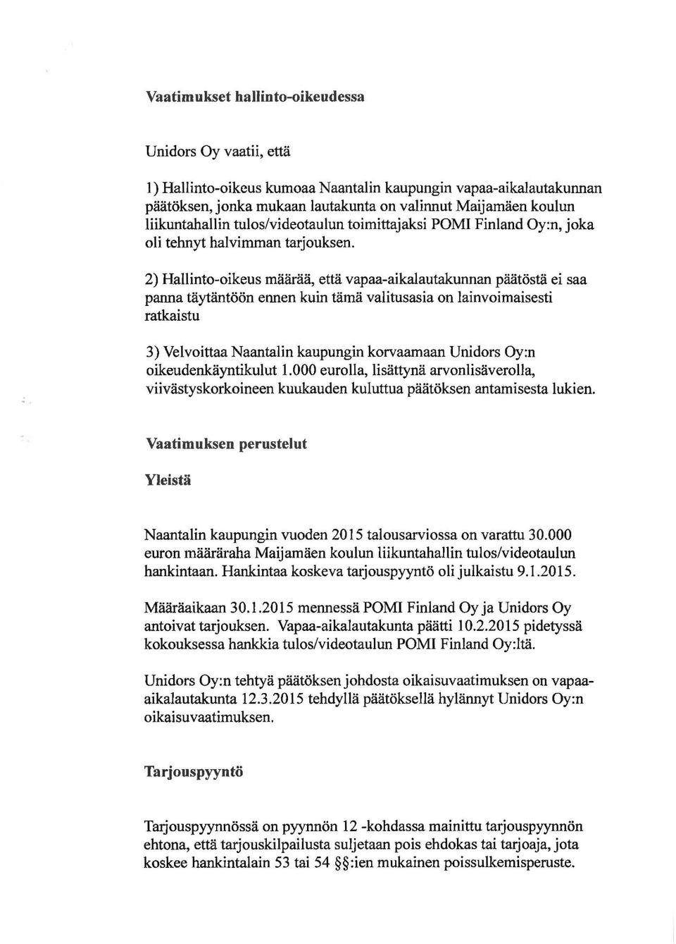 2) Hallinto-oikeus määrää, että vapaa-aikalautakunnan päätöstä ei saa panna täytäntöön ennen kuin tämä valitusasia on lainvoimaisesti ratkaistu 3) Velvoittaa Naantalin kaupungin korvaamaan Unidors