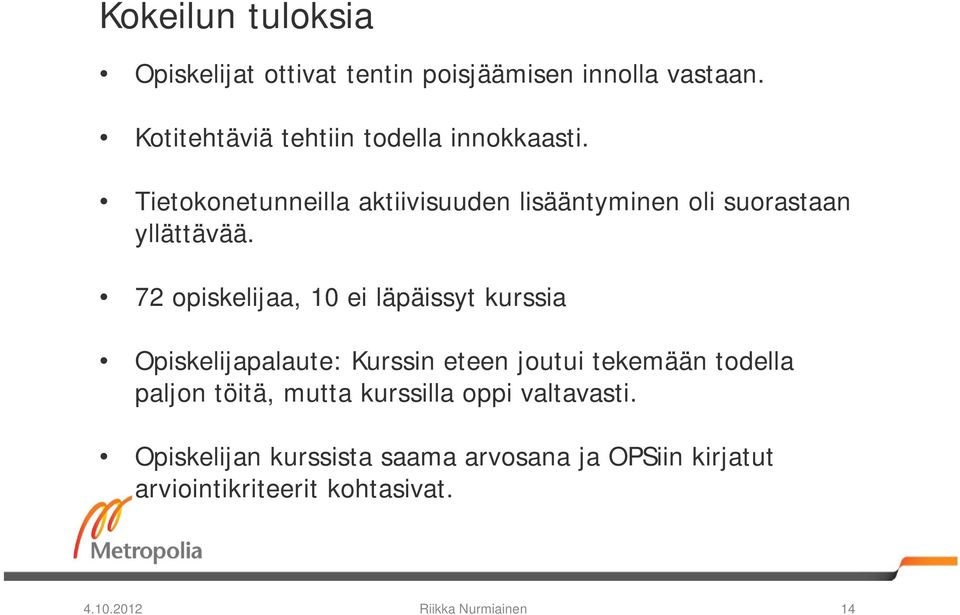 Tietokonetunneilla aktiivisuuden lisääntyminen oli suorastaan yllättävää.