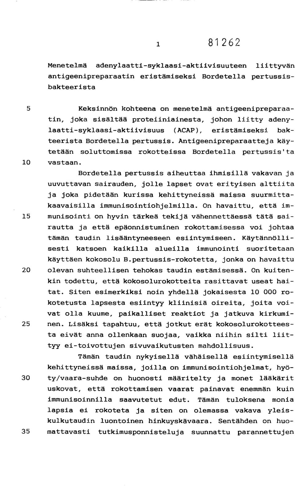 Antigeenipreparaatteja käytetään soluttomissa rokotteissa Bordetella pertussisita 10 vastaan.