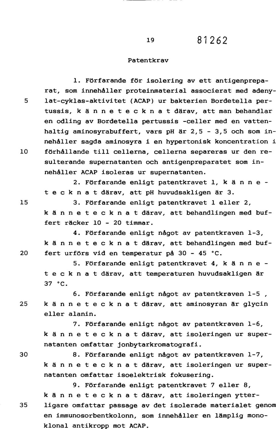 att man behandlar en odling av Bordetella pertussis -celler med en vattenhaltig aminosyrabuffert, vars ph är 2,5-3,5 och som innehåller sagda aminosyra i en hypertonisk koncentration i 10 förhållande
