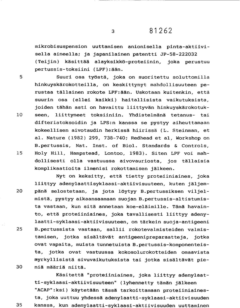 Uskotaan kuitenkin, että suurin osa (ellei kaikki) haitallisista vaikutuksista, joiden tähän asti on havaittu liittyvän hinkuyskärokotuk- 10 seen, liittyneet toksiiniin.