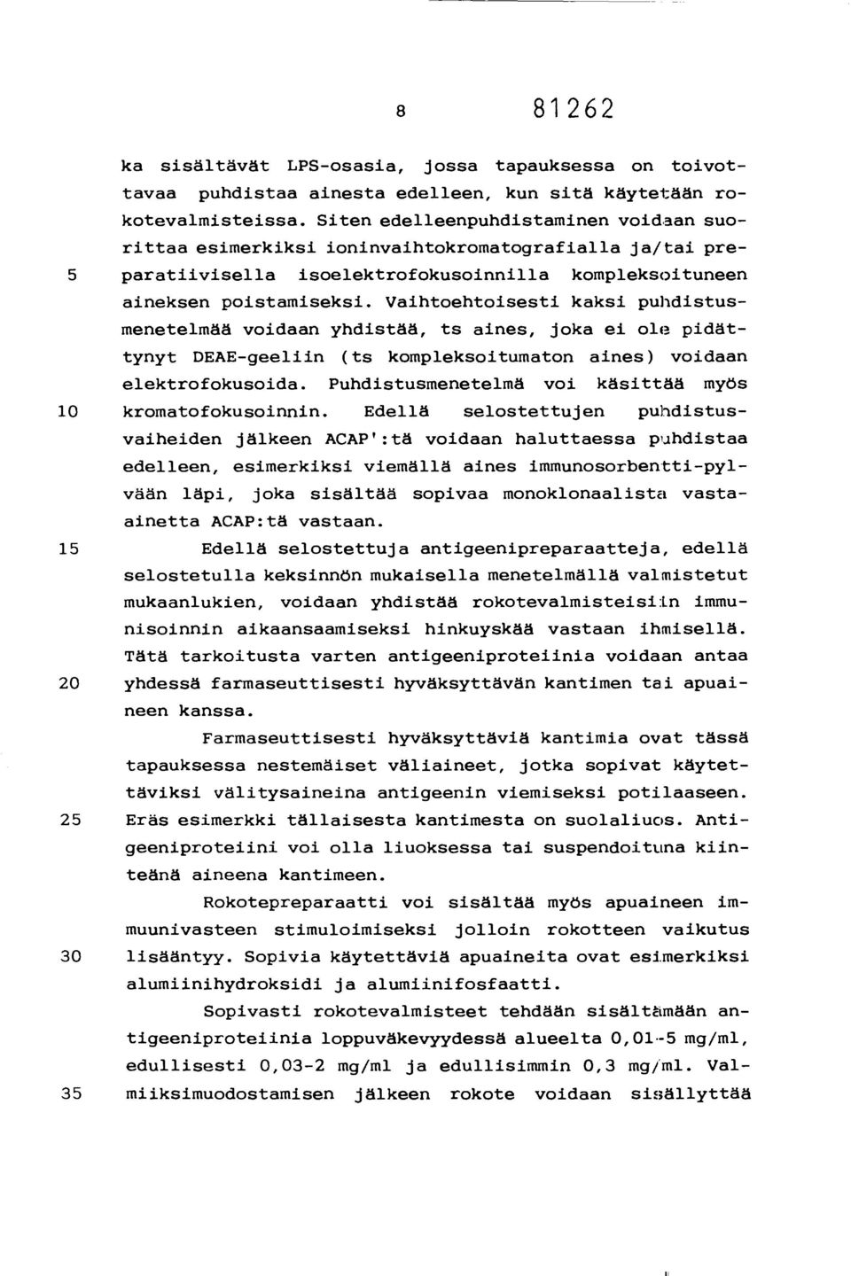 Vaihtoehtoisesti kaksi puhdistusmenetelmää voidaan yhdistää, ts aines, joka ei ole pidättynyt DEAE-geeliin (ts kompleksoitumaton aines) voidaan elektrofokusoida.
