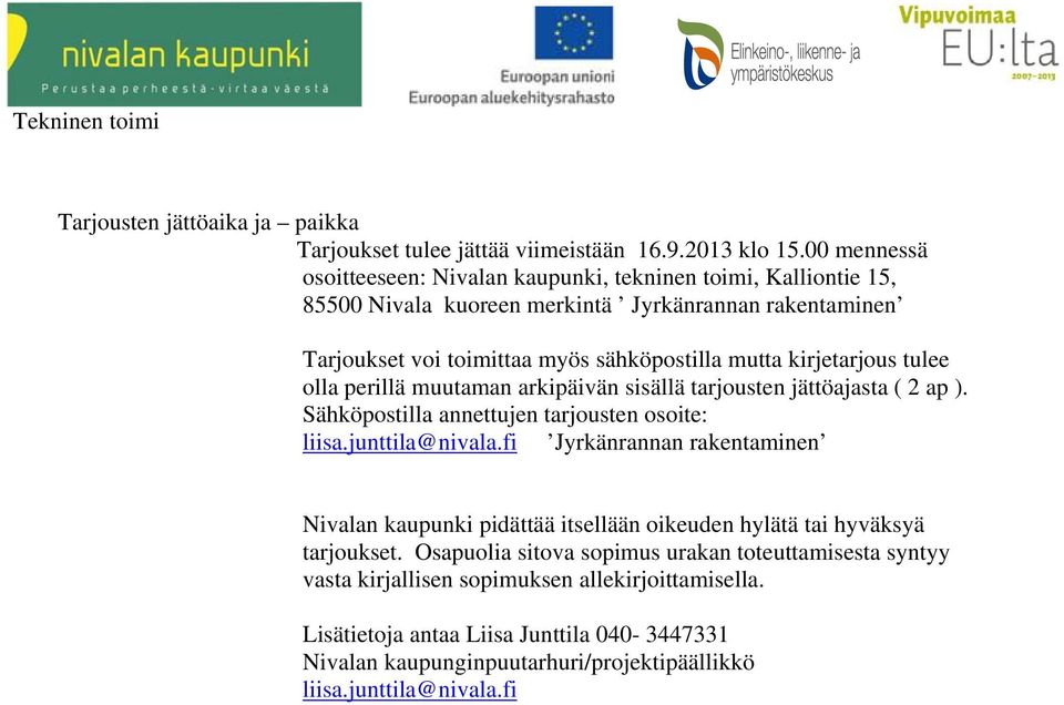 kirjetarjous tulee olla perillä muutaman arkipäivän sisällä tarjousten jättöajasta ( 2 ap ). Sähköpostilla annettujen tarjousten osoite: liisa.junttila@nivala.