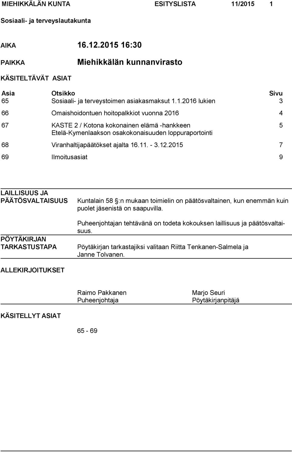 2 / Kotona kokonainen elämä -hankkeen Etelä-Kymenlaakson osakokonaisuuden loppuraportointi 5 68 Viranhaltijapäätökset ajalta 16.11. - 3.12.