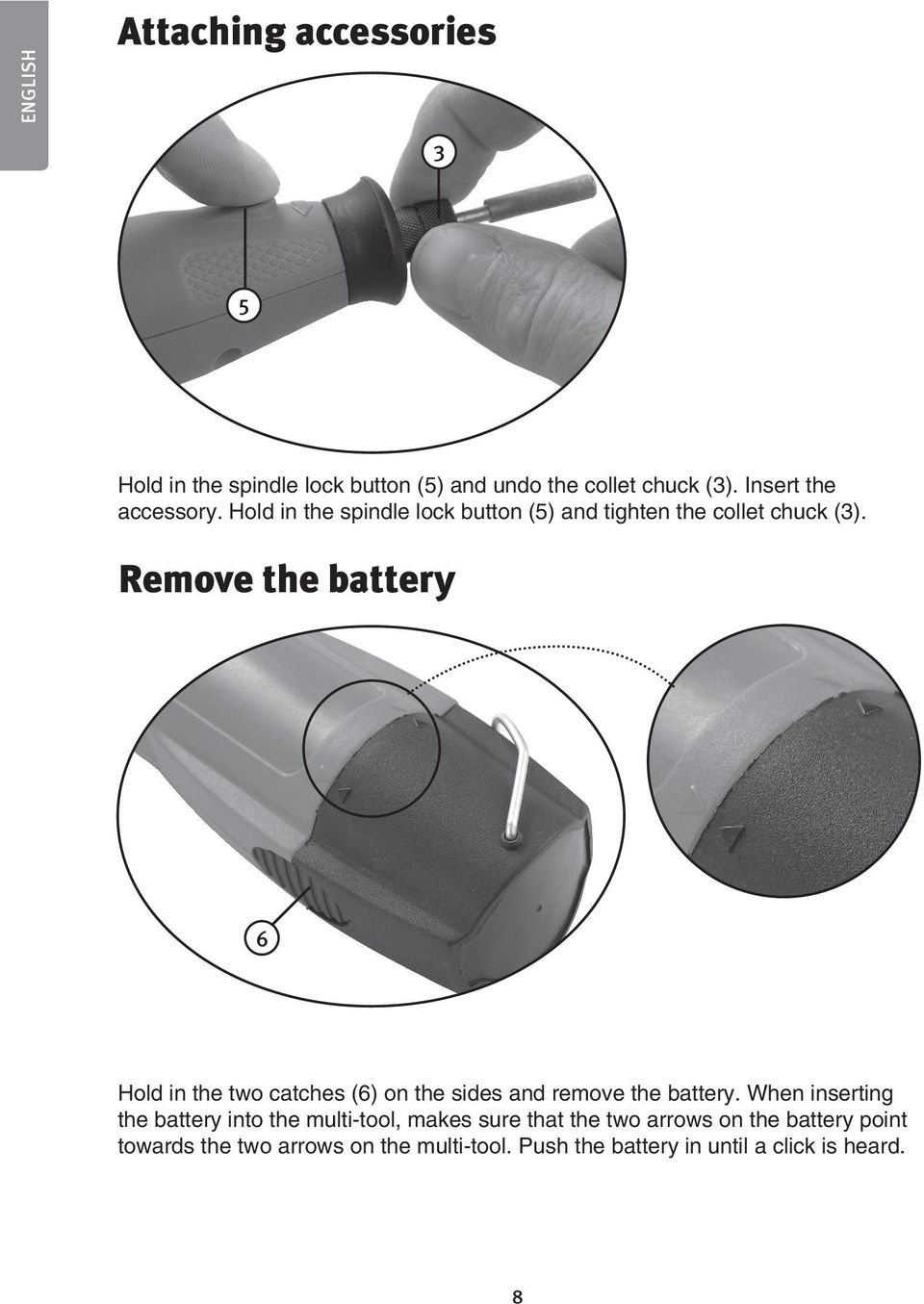 Remove the battery 6 Hold in the two catches (6) on the sides and remove the battery.