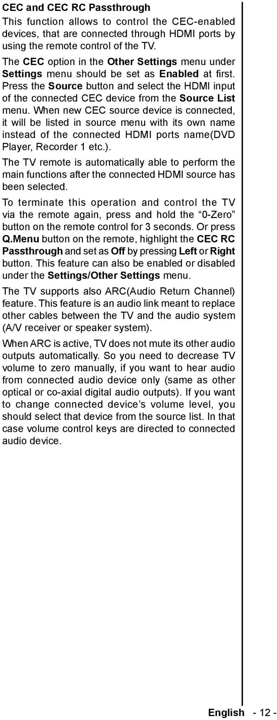 Press the Source button and select the HDMI input of the connected CEC device from the Source List menu.
