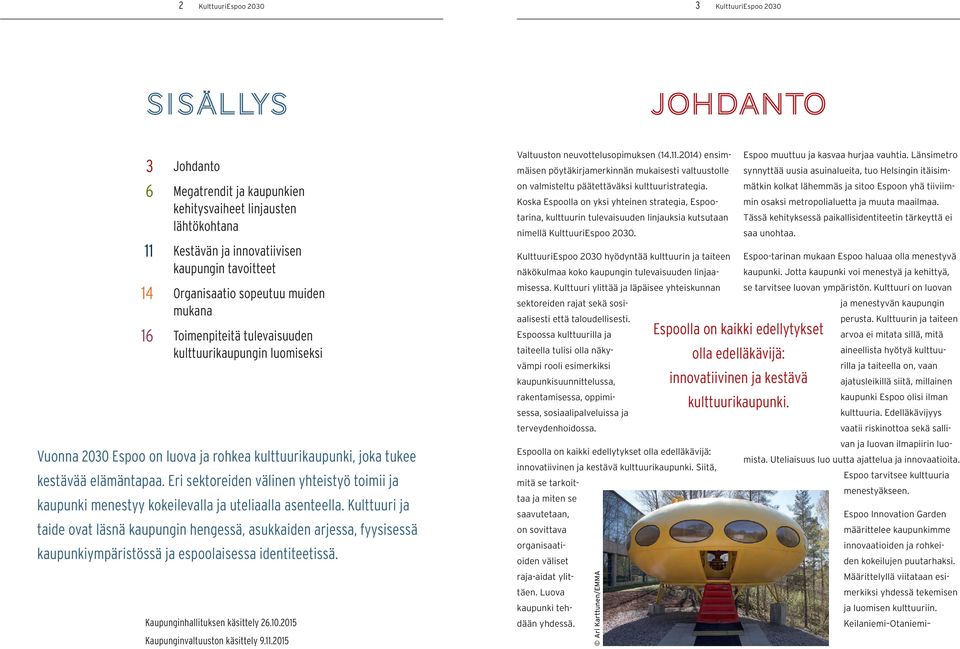 Eri sektoreiden välinen yhteistyö toimii ja kaupunki menestyy kokeilevalla ja uteliaalla asenteella.