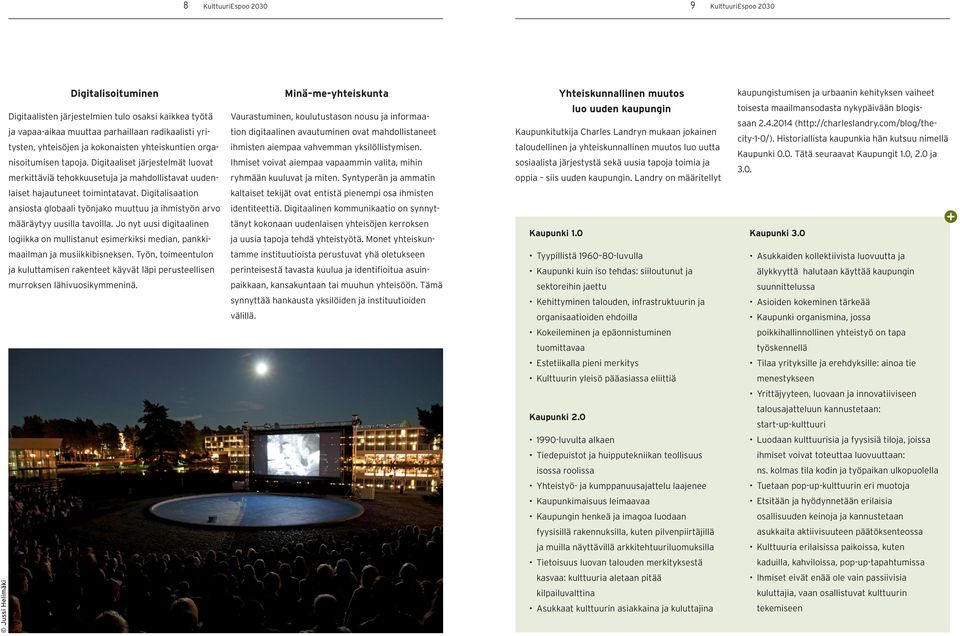 Digitaaliset järjestelmät luovat merkittäviä tehokkuusetuja ja mahdollistavat uuden- Vaurastuminen, koulutustason nousu ja informaation digitaalinen avautuminen ovat mahdollistaneet ihmisten aiempaa