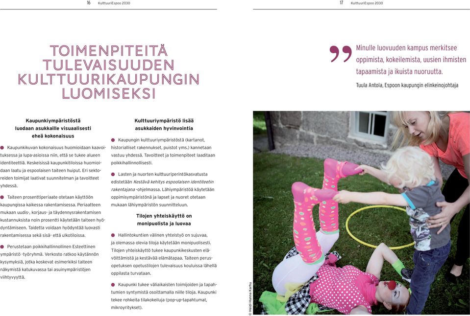 Tuula Antola, Espoon kaupungin elinkeinojohtaja Kaupunkiympäristöstä luodaan asukkaille visuaalisesti eheä kokonaisuus Kaupunkikuvan kokonaisuus huomioidaan kaavoituksessa ja lupa-asioissa niin, että