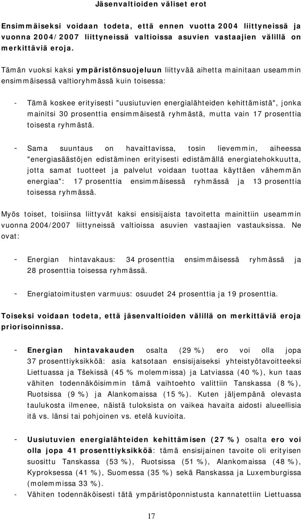 mainitsi 30 prosenttia ensimmäisestä ryhmästä, mutta vain 17 prosenttia toisesta ryhmästä.